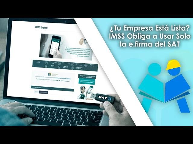 IMSS obliga a usar e.firma del SAT para trámites patronales a partir de ahora