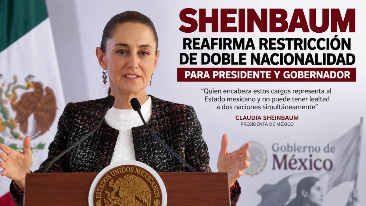 Sheinbaum reafirma restricción de doble nacionalidad para presidente y gobernador